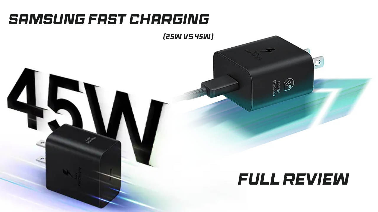 Samsung Fast Charging Explained (25W vs 45W) – Full Review